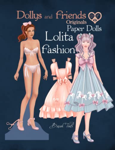 Dollys and Friends Originals Paper Dolls, Lolita Fashion: Lolita Fashion Dress Up Paper Doll Collection von Independently published